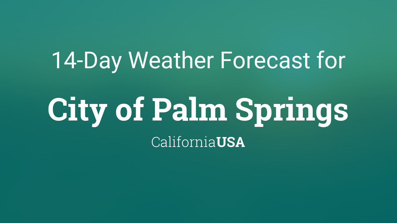 City of Palm Springs, California, USA 14 day weather forecast